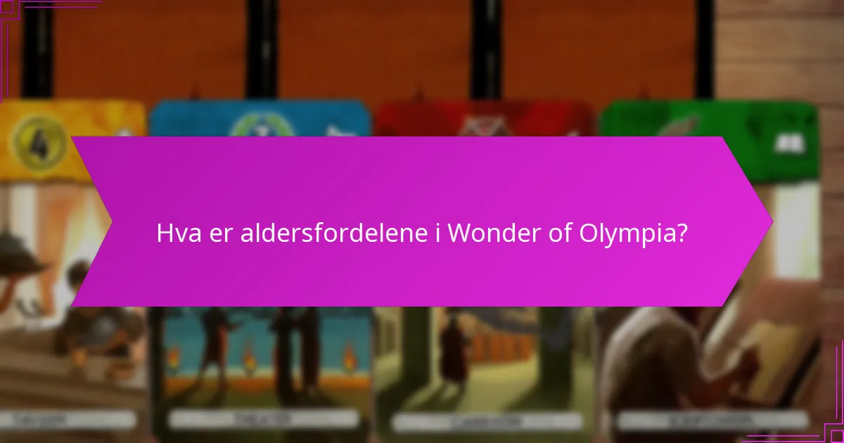 Hva er aldersfordelene i Wonder of Olympia?