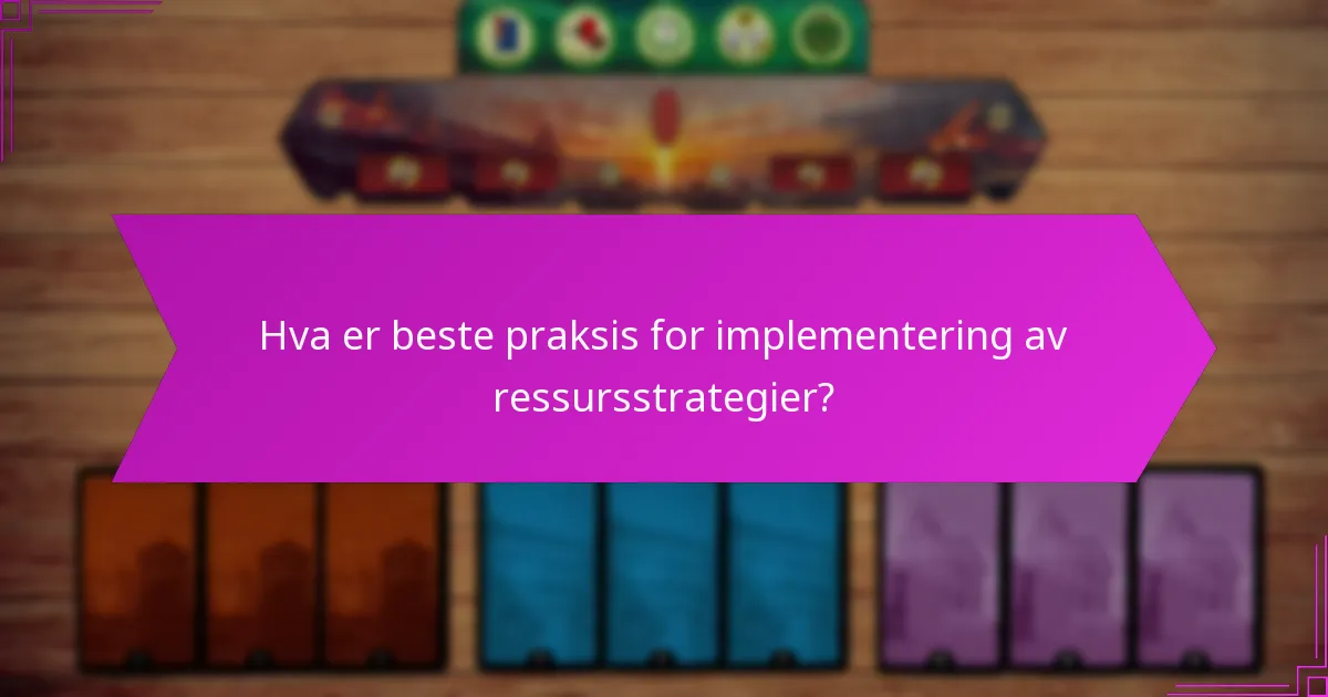 Hva er beste praksis for implementering av ressursstrategier?