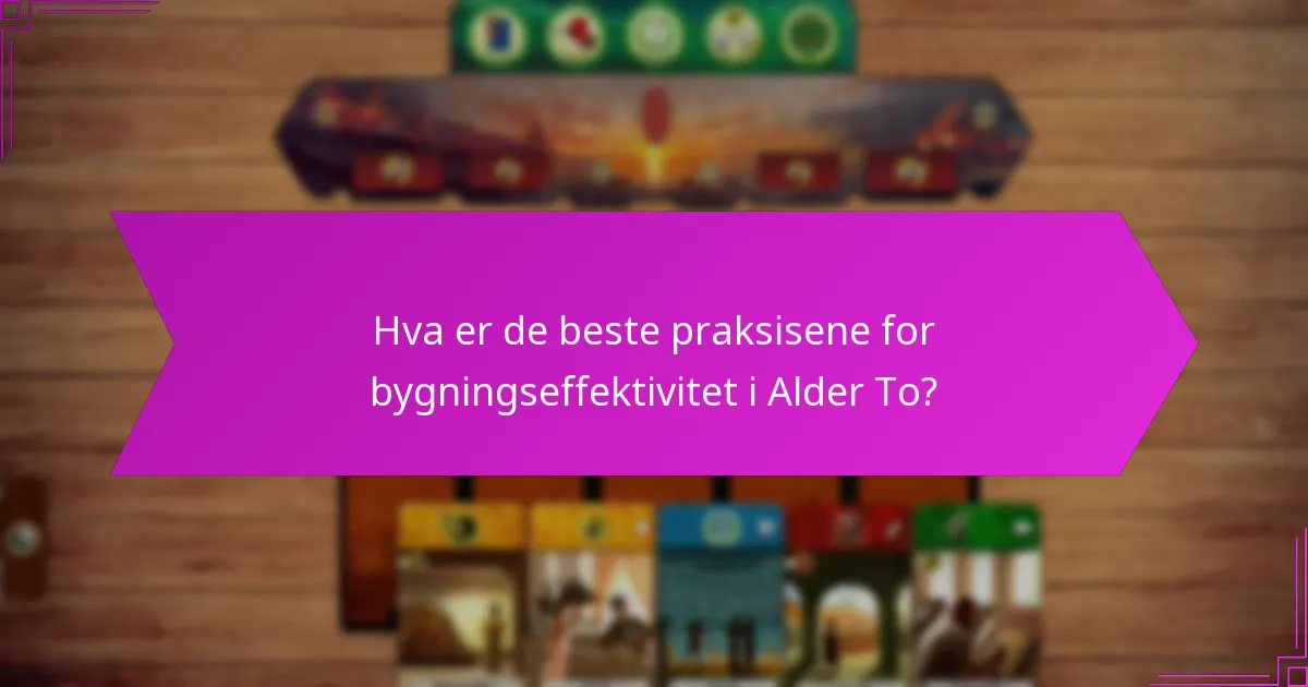 Hva er de beste praksisene for bygningseffektivitet i Alder To?