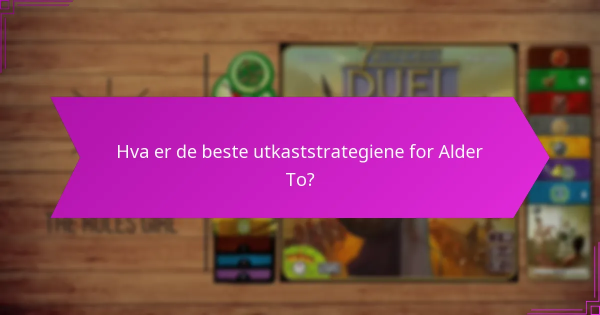 Hva er de beste utkaststrategiene for Alder To?