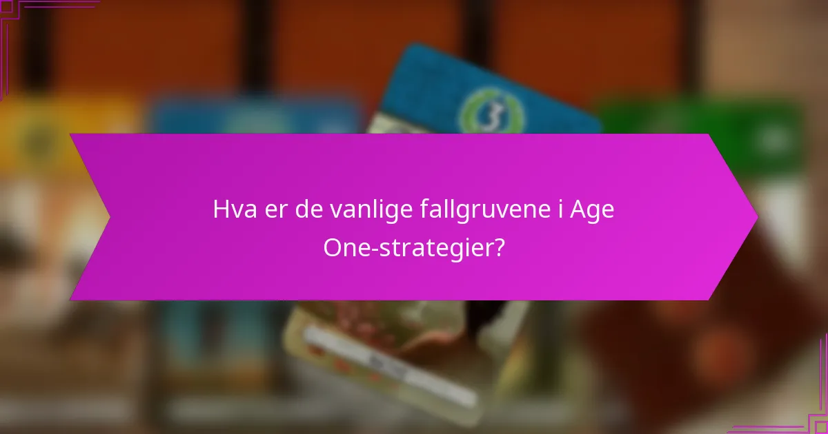 Hva er de vanlige fallgruvene i Age One-strategier?