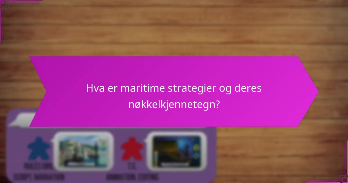 Hva er maritime strategier og deres nøkkelkjennetegn?