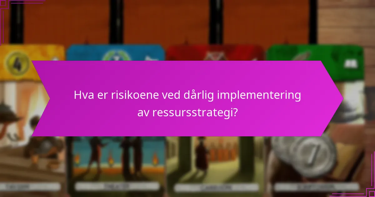 Hva er risikoene ved dårlig implementering av ressursstrategi?
