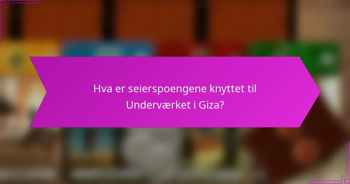 Hva er seierspoengene knyttet til Underværket i Giza?