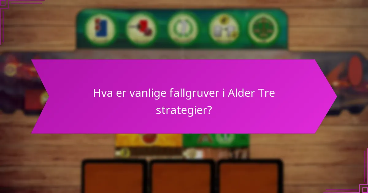 Hva er vanlige fallgruver i Alder Tre strategier?