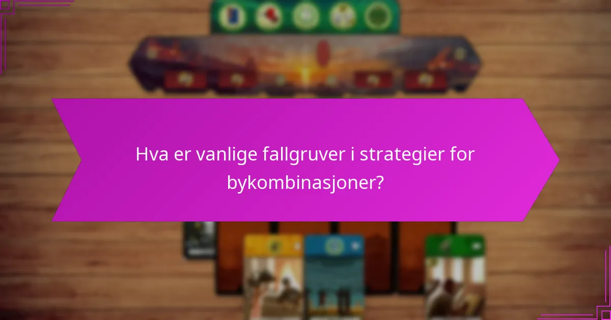 Hva er vanlige fallgruver i strategier for bykombinasjoner?