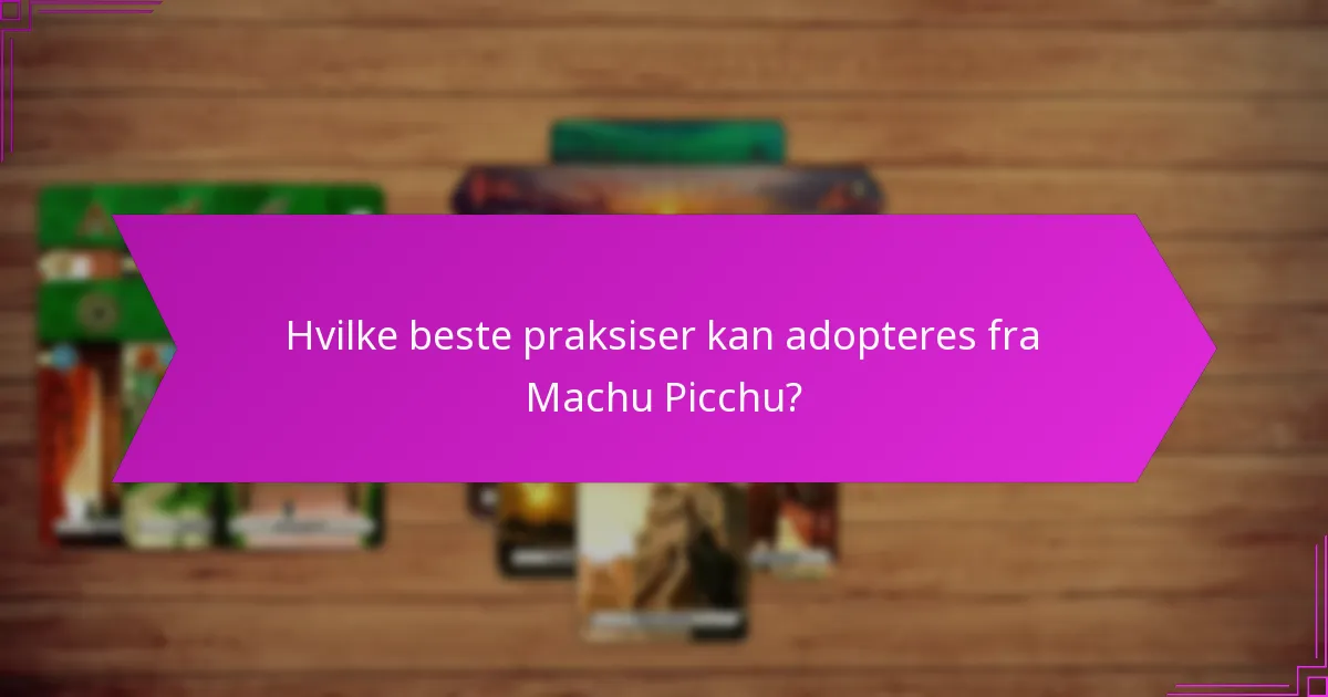 Hvilke vurderingsteknikker brukes for å evaluere Machu Picchus miljøpåvirkning?