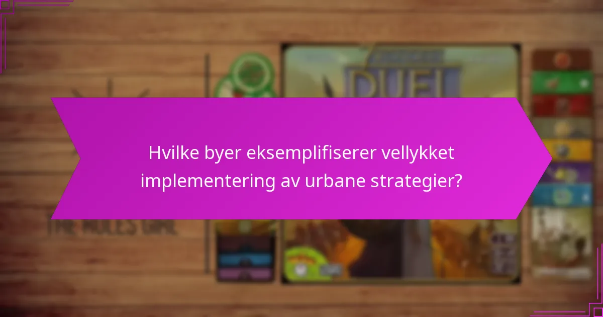 Hvilke byer eksemplifiserer vellykket implementering av urbane strategier?