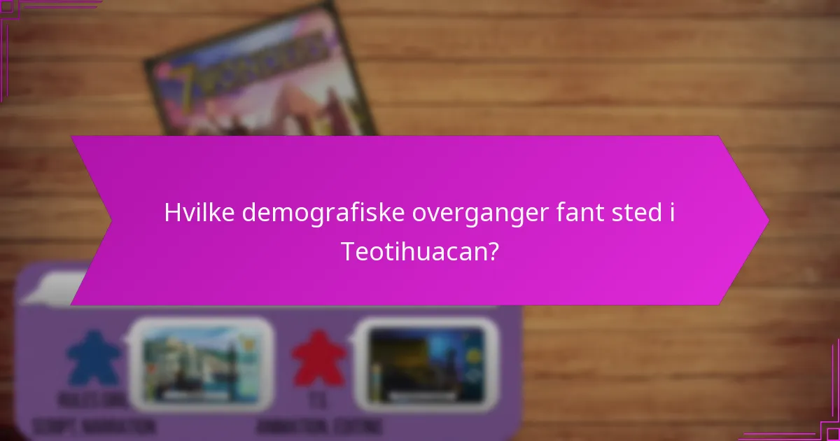 Hvilke demografiske overganger fant sted i Teotihuacan?
