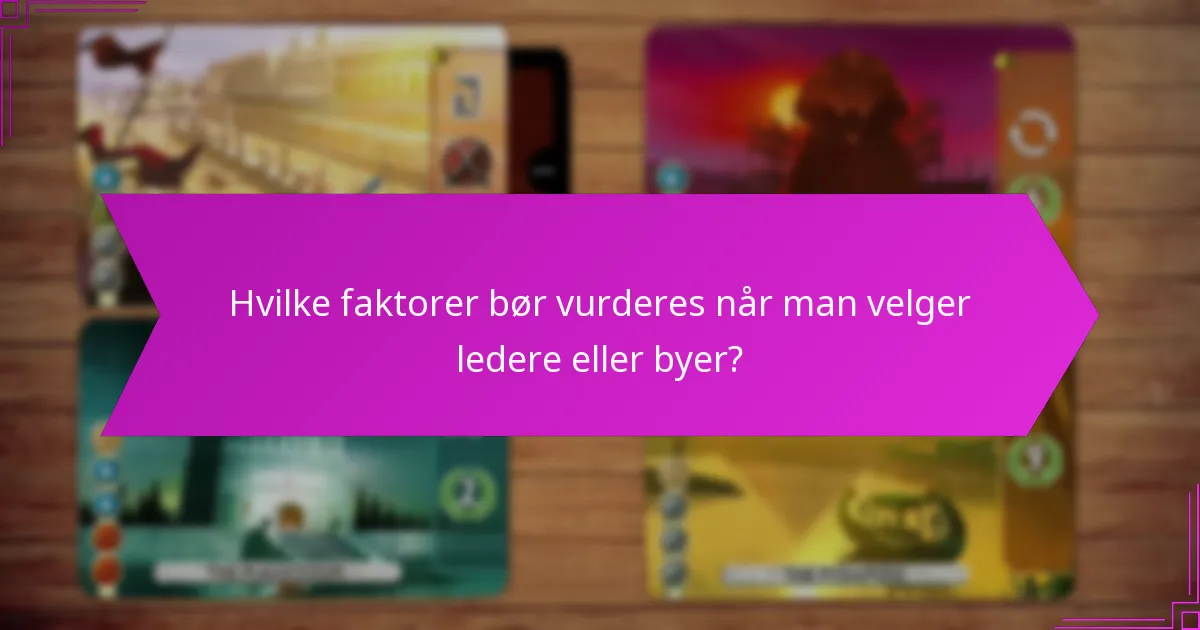 Hvilke faktorer bør vurderes når man velger ledere eller byer?