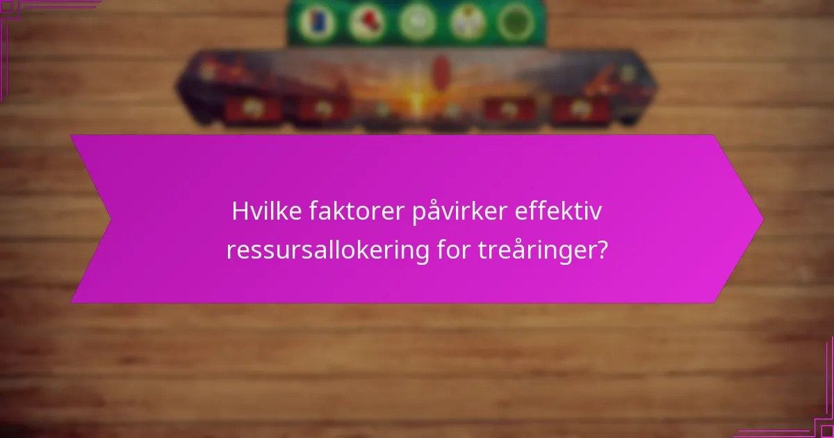 Hvilke faktorer påvirker effektiv ressursallokering for treåringer?