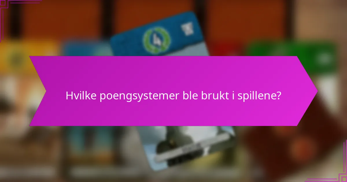 Hvilke poengsystemer ble brukt i spillene?