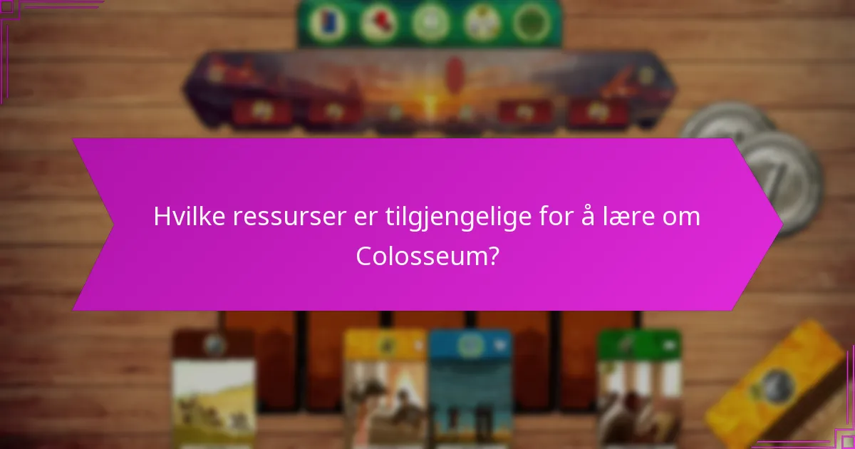 Hvilke ressurser er tilgjengelige for å lære om Colosseum?
