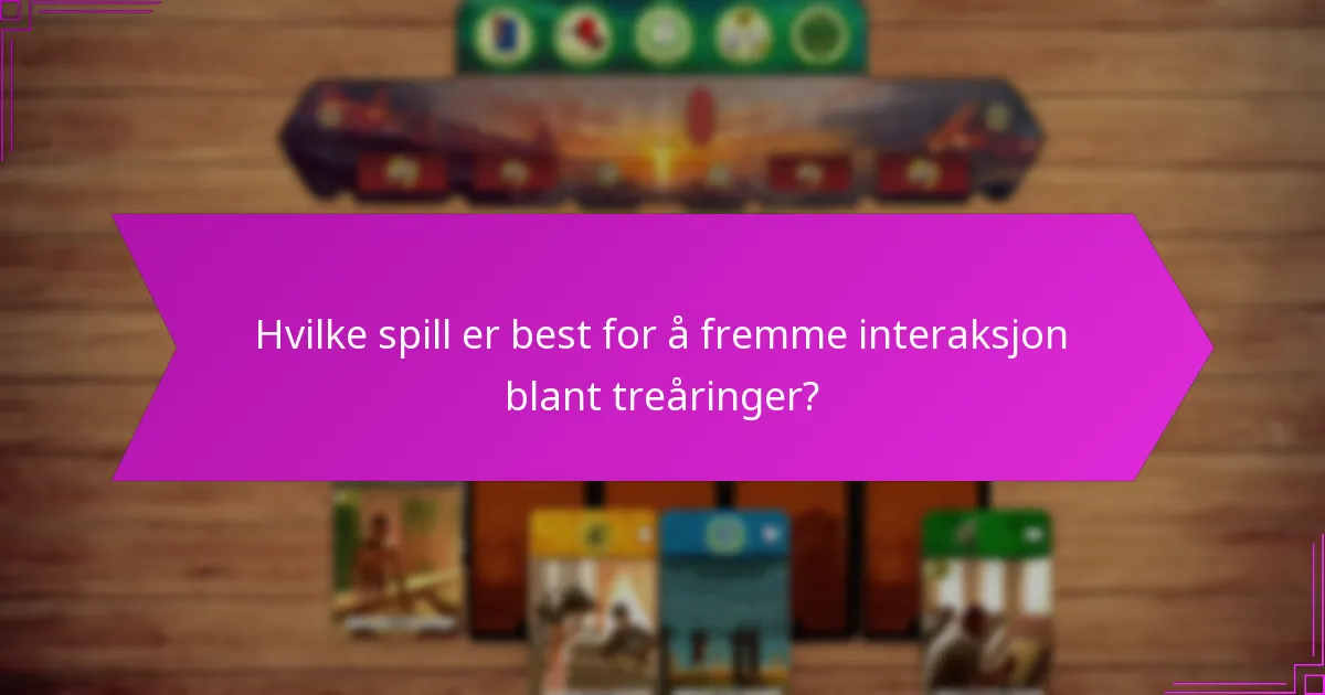 Hvilke spill er best for å fremme interaksjon blant treåringer?