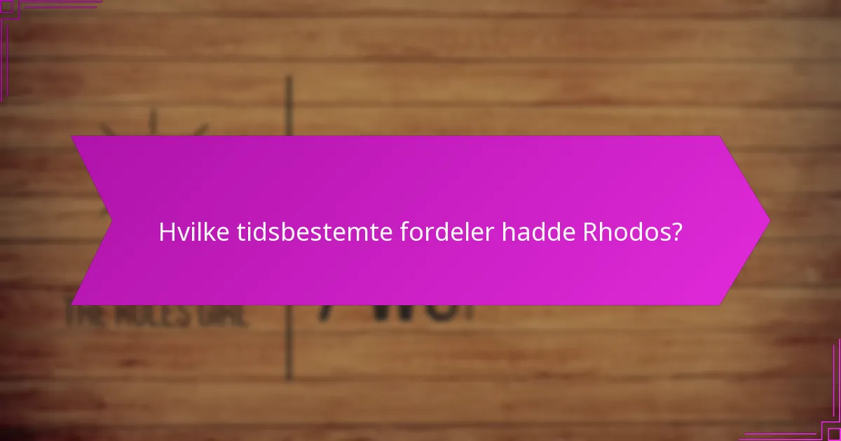 Hvilke tidsbestemte fordeler hadde Rhodos?