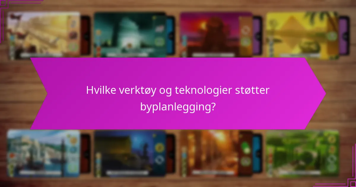 Hvilke verktøy og teknologier støtter byplanlegging?