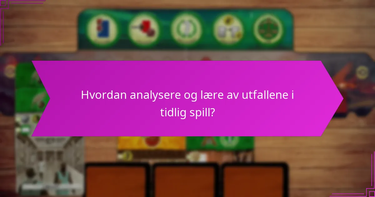 Hvordan analysere og lære av utfallene i tidlig spill?