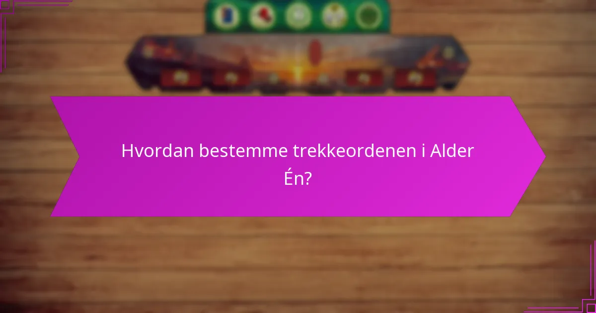 Hvordan bestemme trekkeordenen i Alder Én?