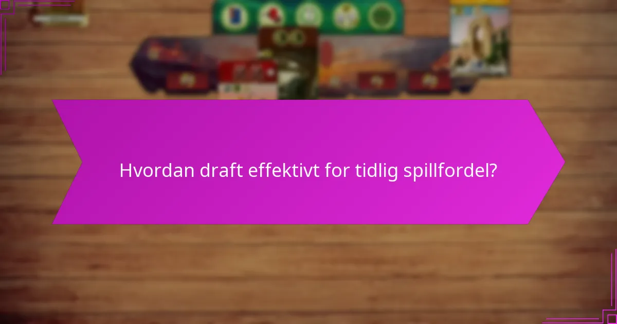 Hvordan draft effektivt for tidlig spillfordel?