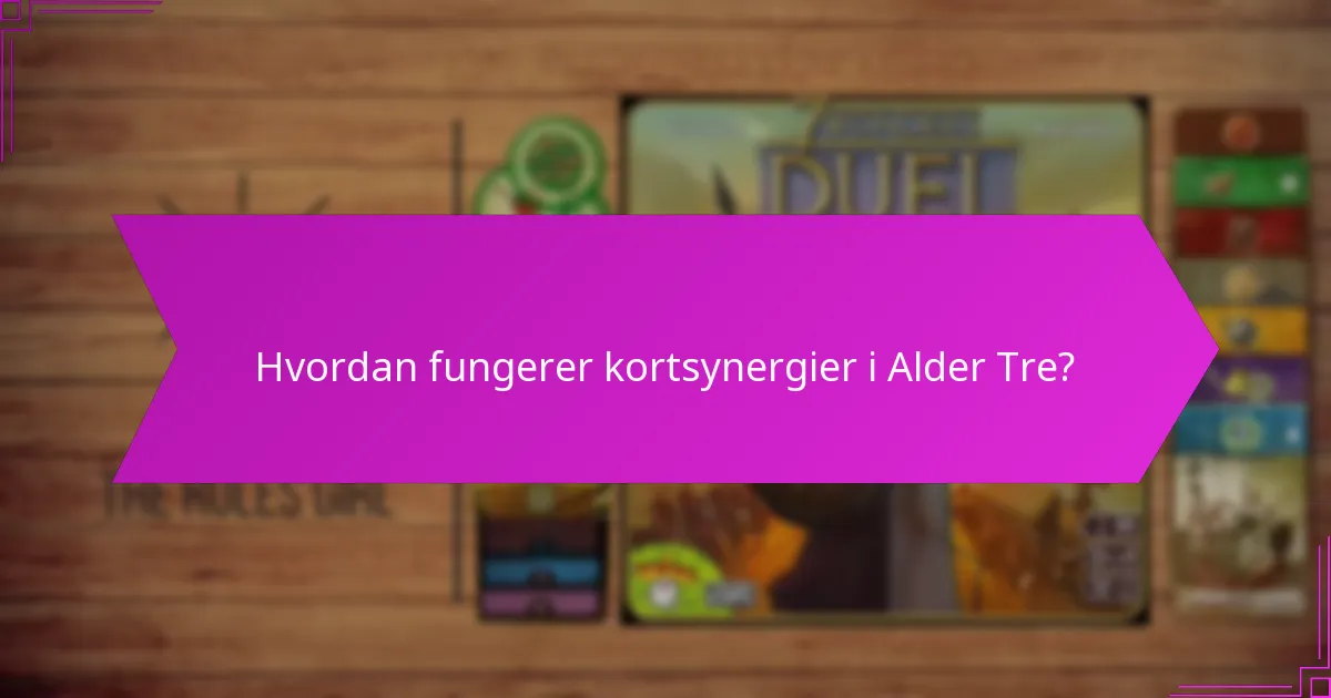 Hvordan fungerer kortsynergier i Alder Tre?