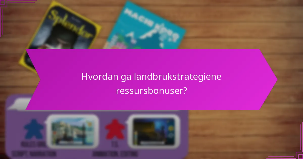 Hvordan ga landbrukstrategiene ressursbonuser?