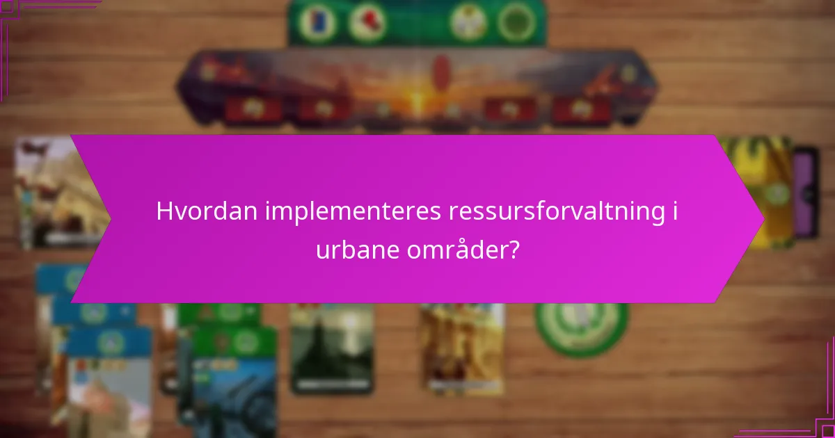 Hvordan implementeres ressursforvaltning i urbane områder?
