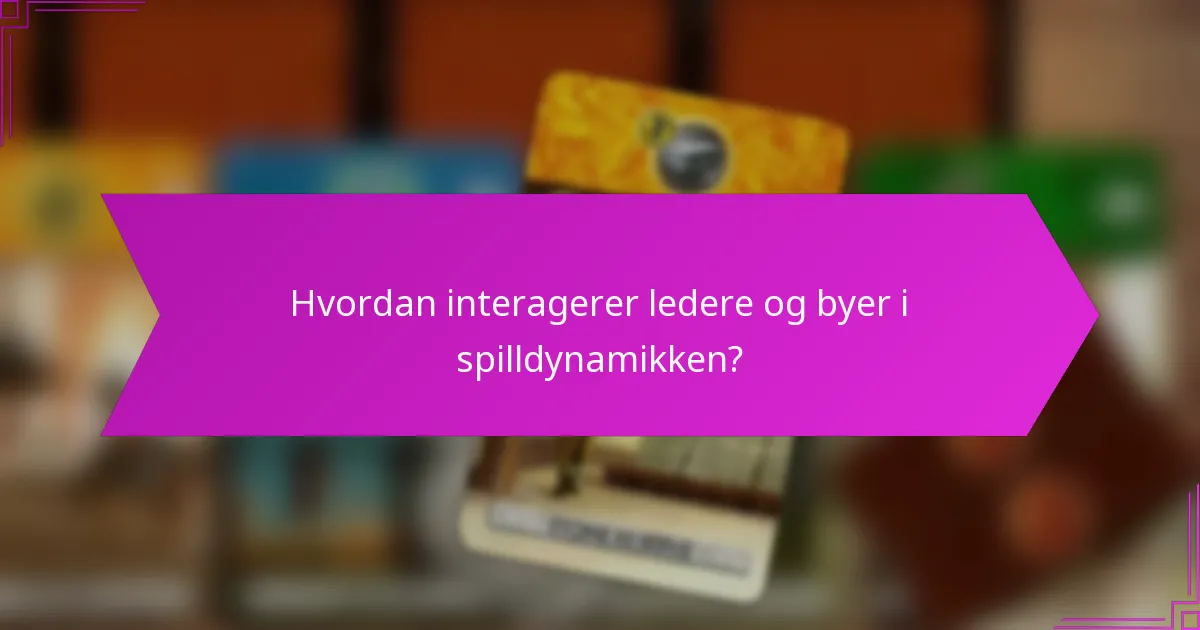 Hvordan interagerer ledere og byer i spilldynamikken?