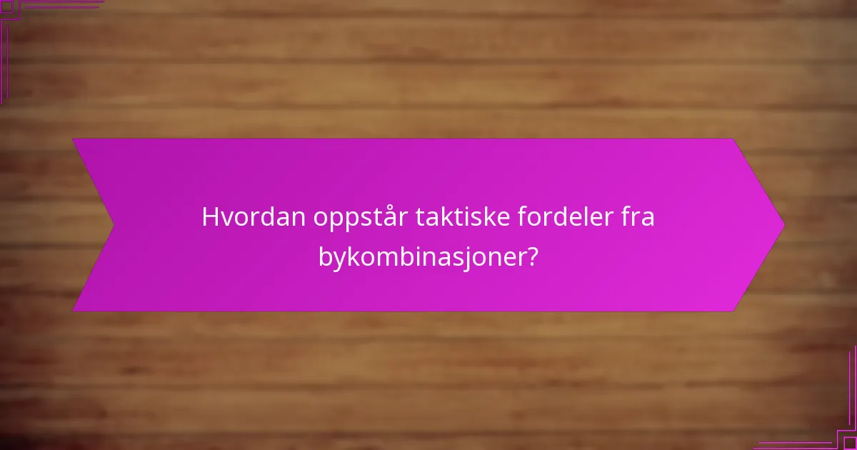 Hvordan oppstår taktiske fordeler fra bykombinasjoner?