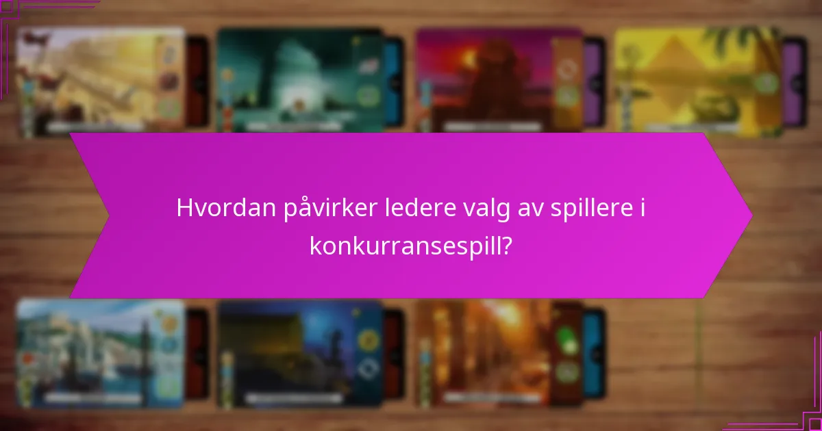 Hvordan påvirker ledere valg av spillere i konkurransespill?
