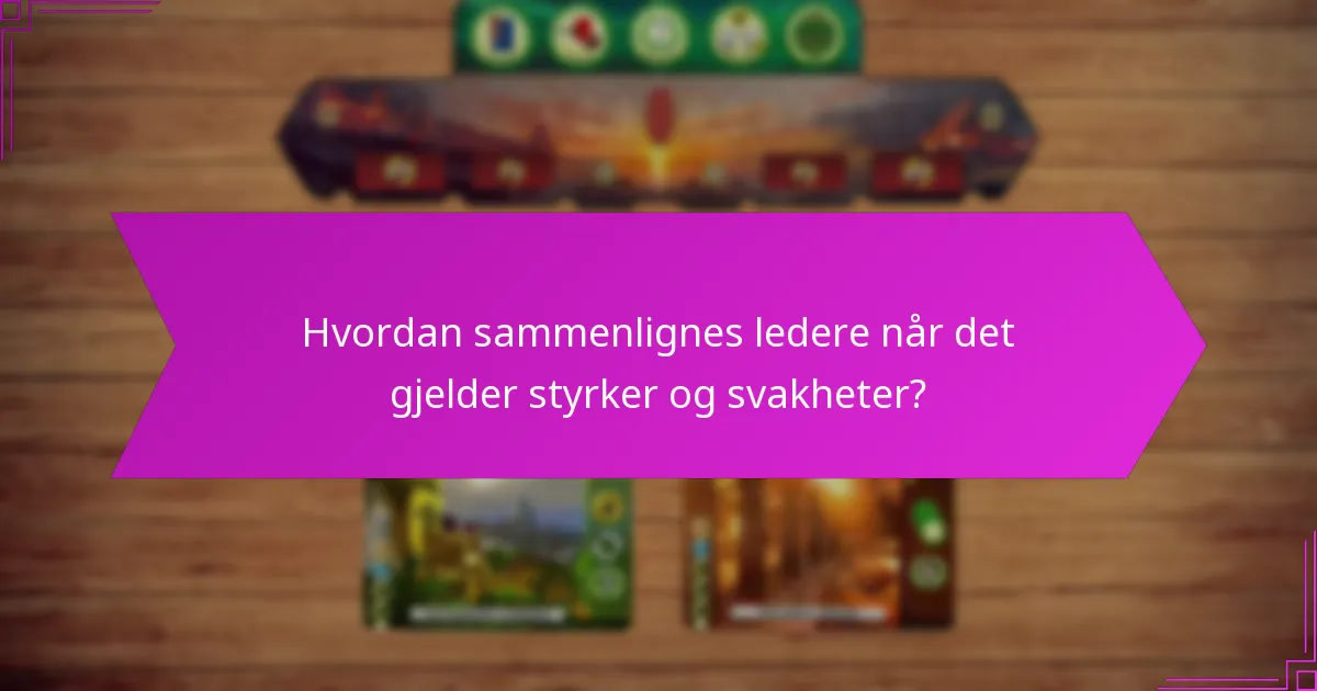 Hvordan sammenlignes ledere når det gjelder styrker og svakheter?