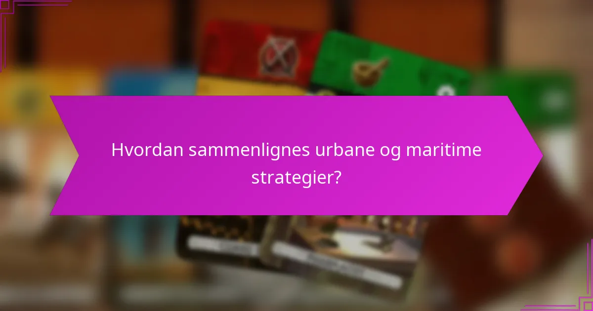 Hvordan sammenlignes urbane og maritime strategier?
